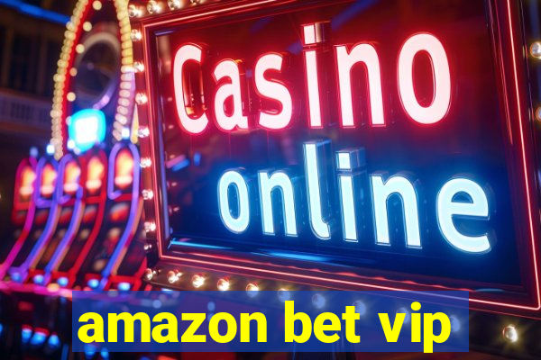 amazon bet vip